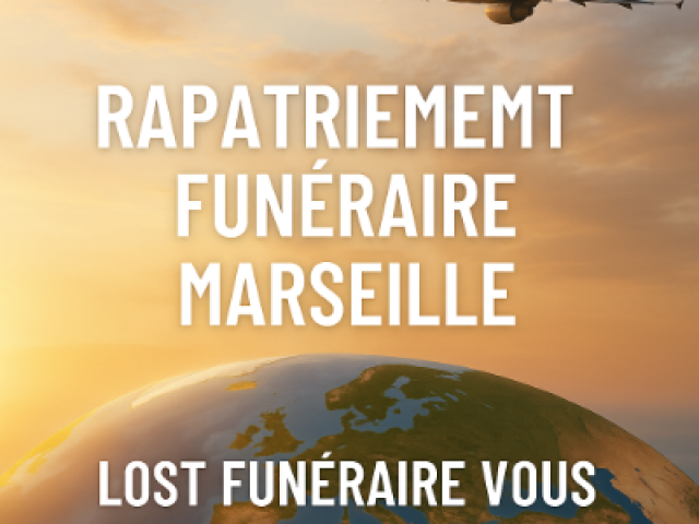 Rapatriement funéraire Marseille: Lost Funéraire vous accompagne  dans le monde